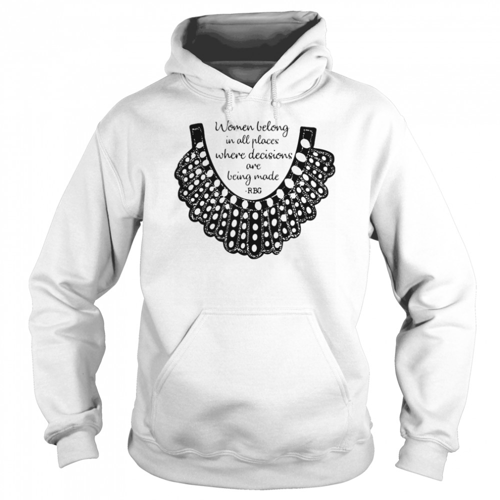 RBG Women Belong In All Places Where Decisions Are Being Made RBG  Unisex Hoodie