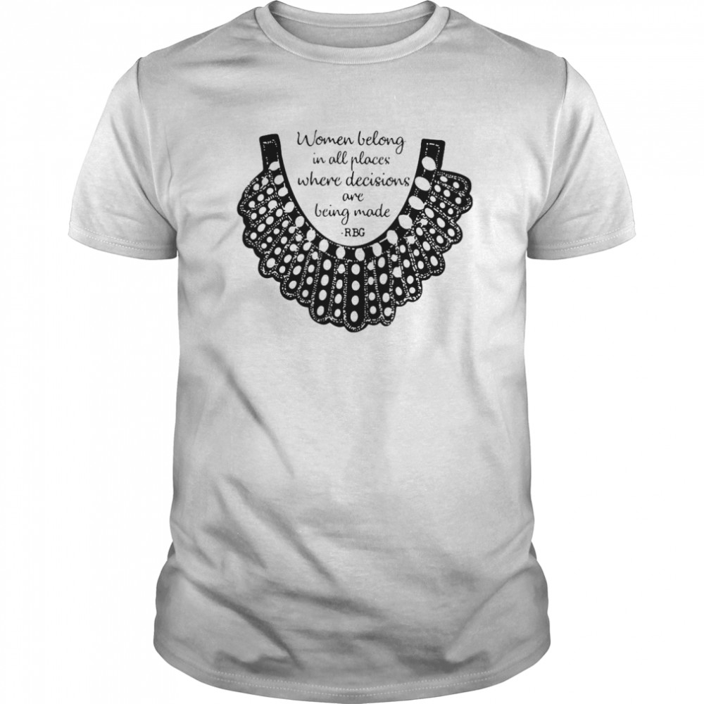 RBG Women Belong In All Places Where Decisions Are Being Made RBG  Classic Men's T-shirt