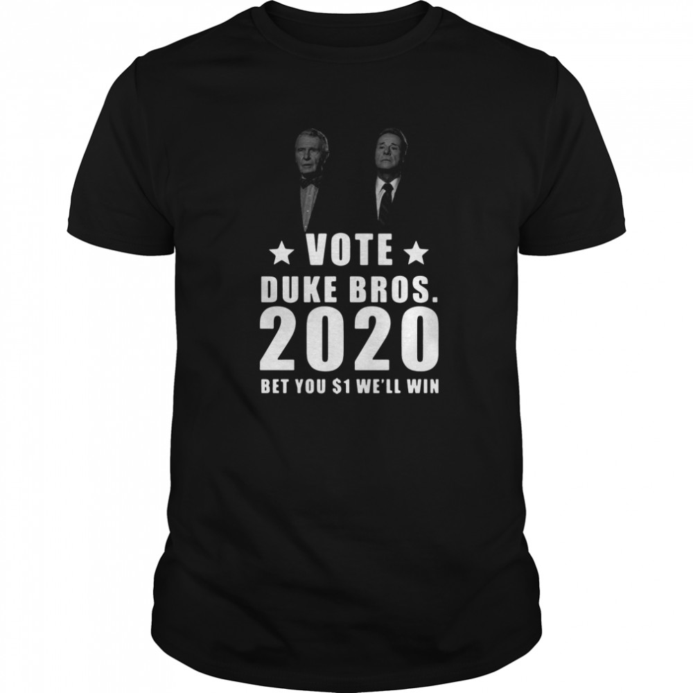 Randolph And Mortimer Duke Vote Duke Bros 2020 Bet You 1 Well Win shirt