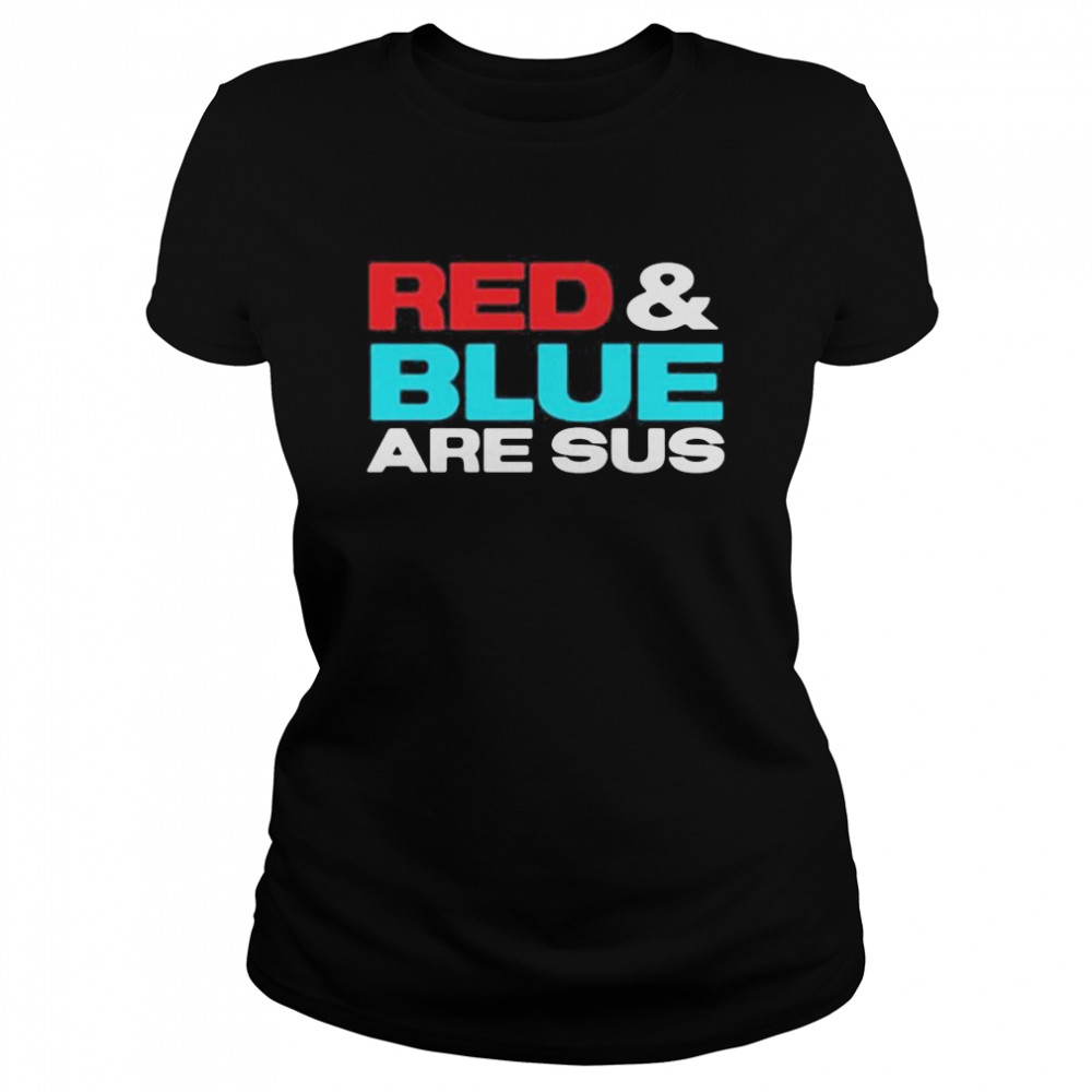 Red and blue are sus  Classic Women's T-shirt