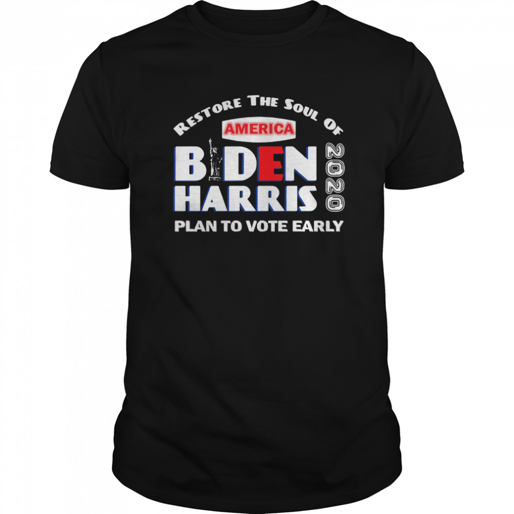 Restore The Soul Of America Biden Harris Plan To Vote Early 2020  Classic Men's T-shirt