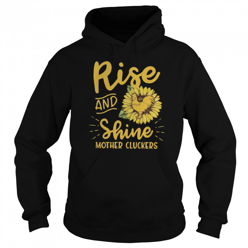 Rise and shine mother cluckers sunflowers  Unisex Hoodie