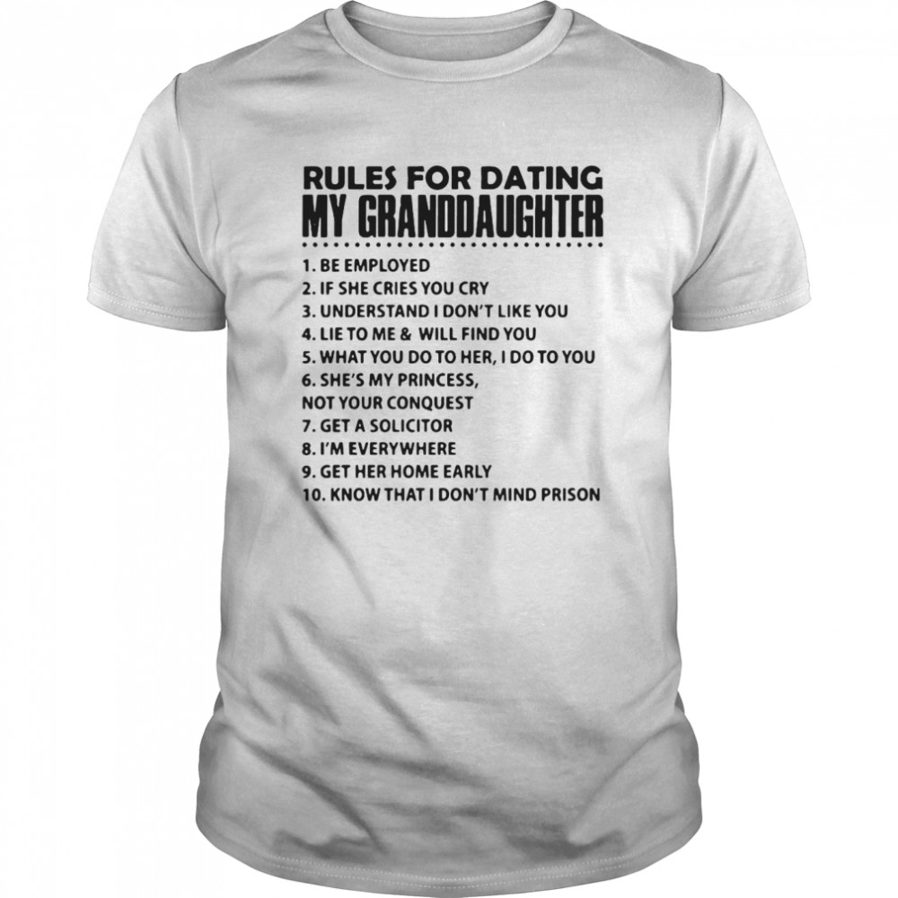 Rules For Dating My Granddaughter 1 Be Employed shirt