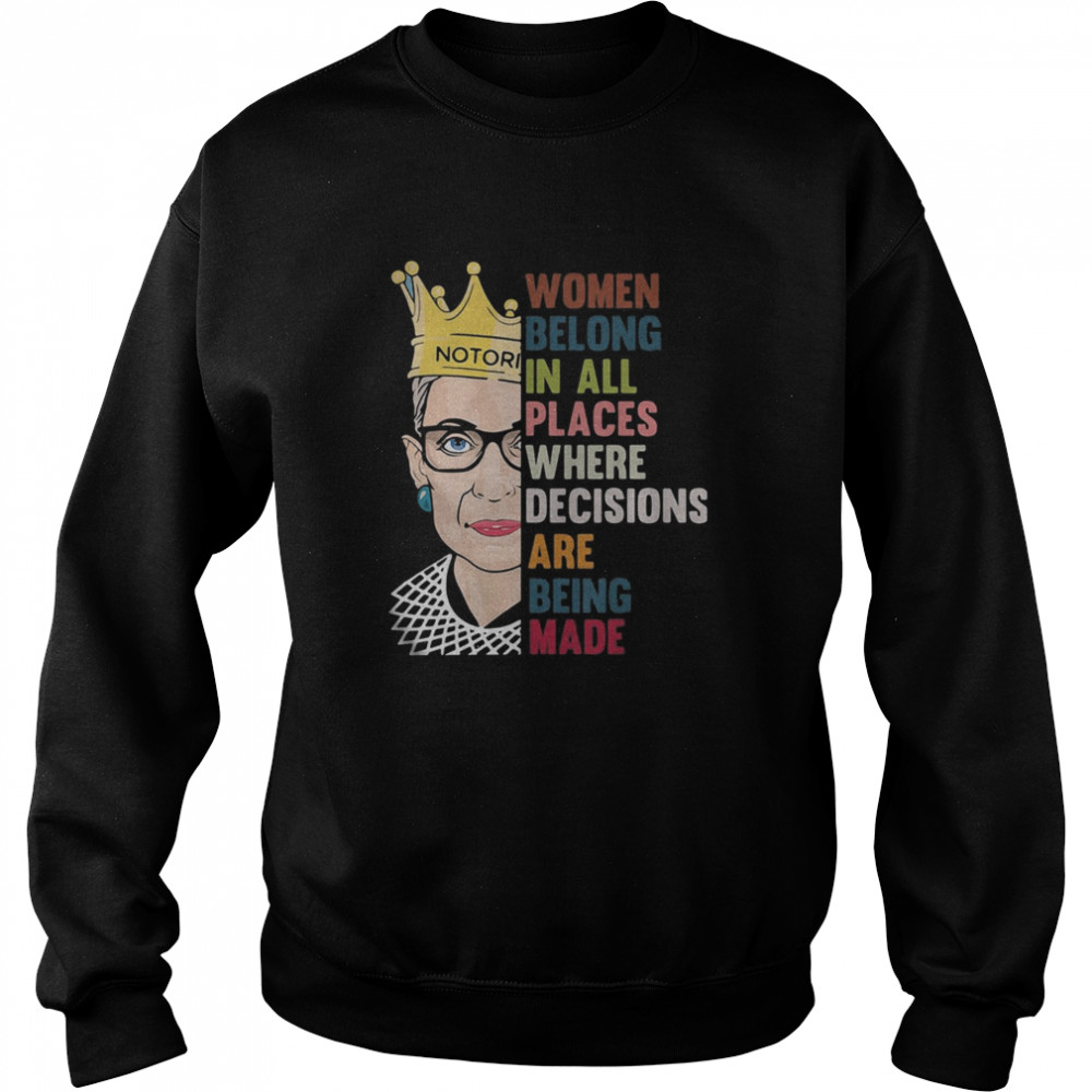 Ruth bader ginsburg queen women belong in all places where decisions are being made  Unisex Sweatshirt