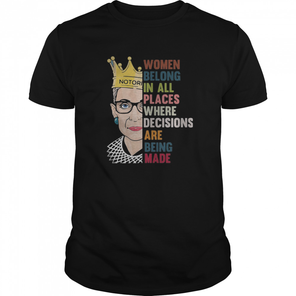 Ruth bader ginsburg queen women belong in all places where decisions are being made  Classic Men's T-shirt