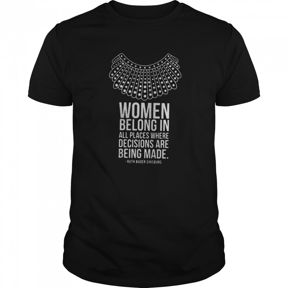 Ruth bader ginsburg women belong in all places where decisions are being made  Classic Men's T-shirt