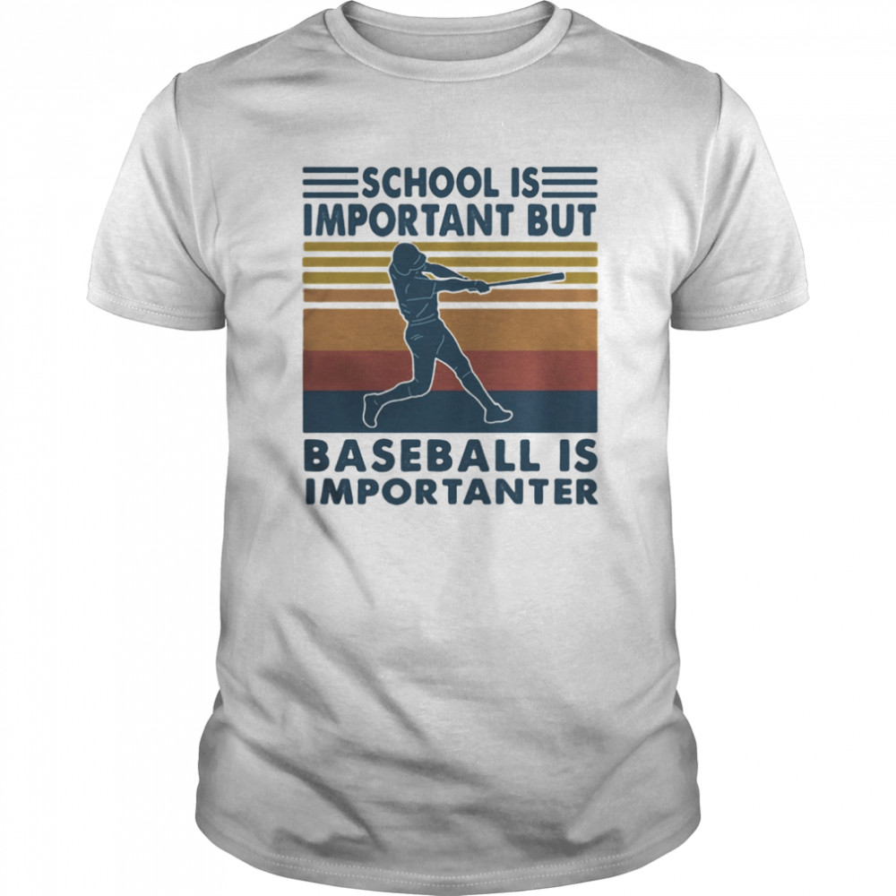 School is important but baseball is importanter vintage retro shirt