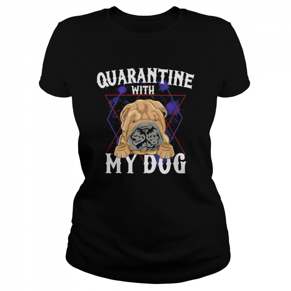 Shar Pei Quarantine With My Dog  Classic Women's T-shirt