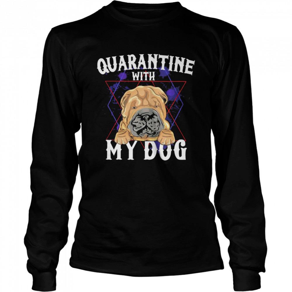 Shar Pei Quarantine With My Dog  Long Sleeved T-shirt