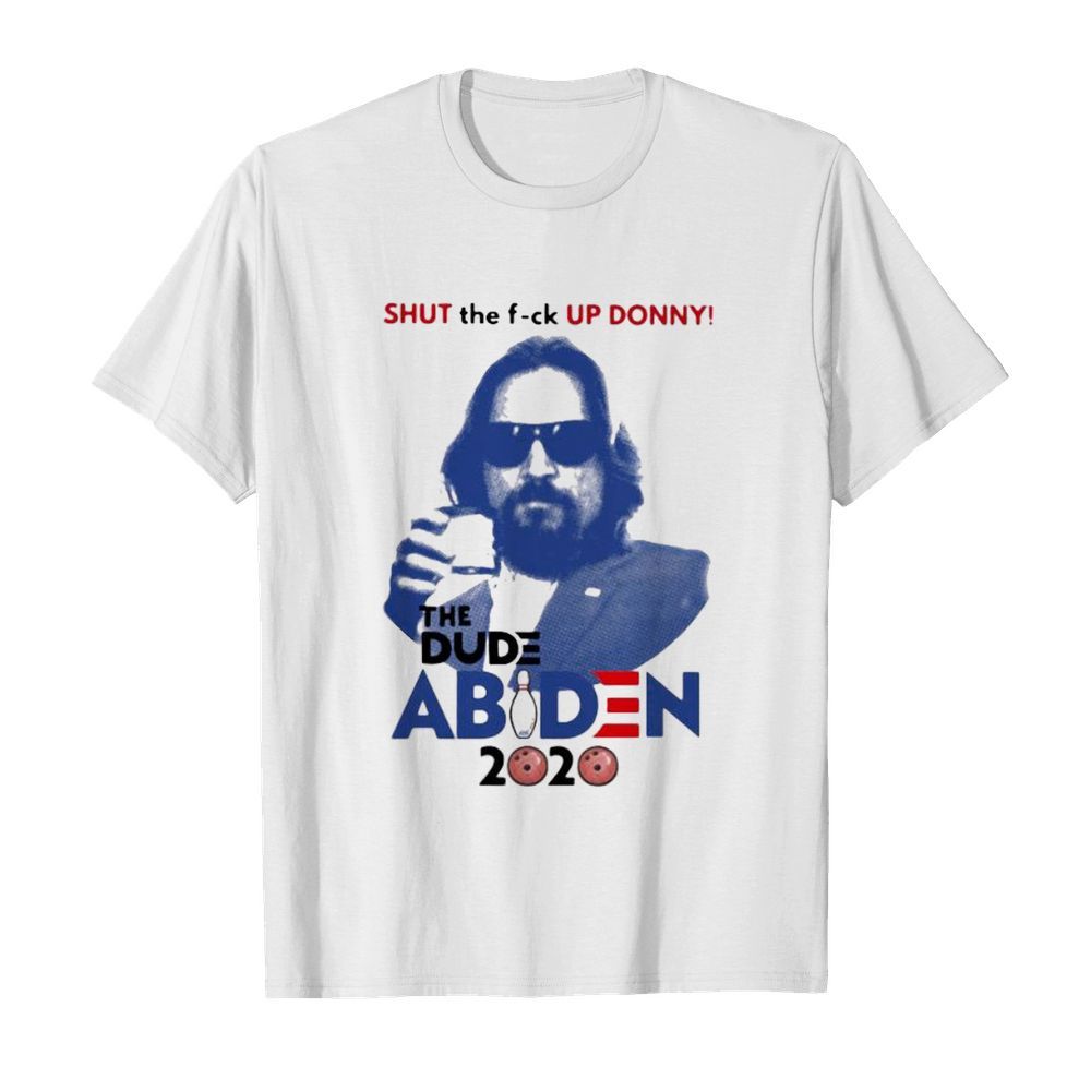 Shut the fuck up donny the dude abiden 2020 bowling shirt