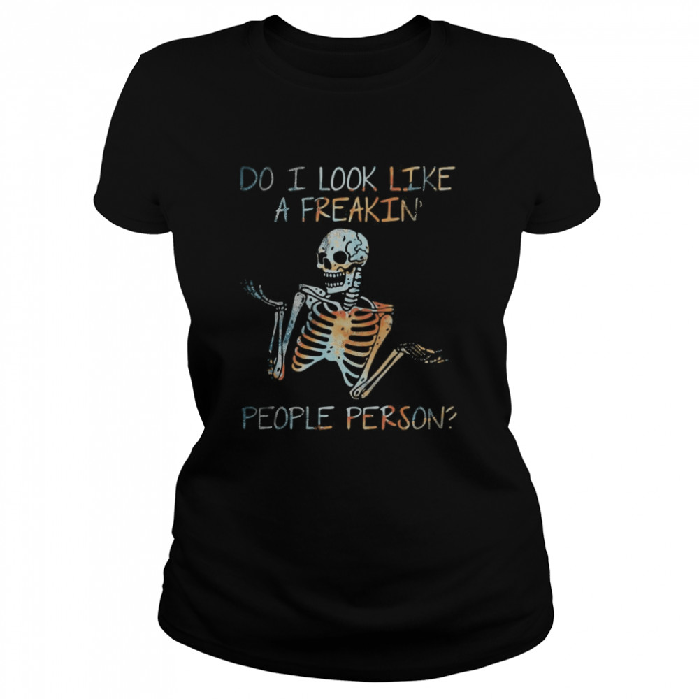 Skeleton do i look like a freaking people person  Classic Women's T-shirt