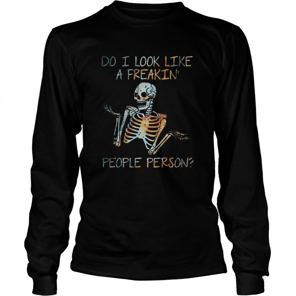 Skeleton do i look like a freaking people person  Long Sleeved T-shirt