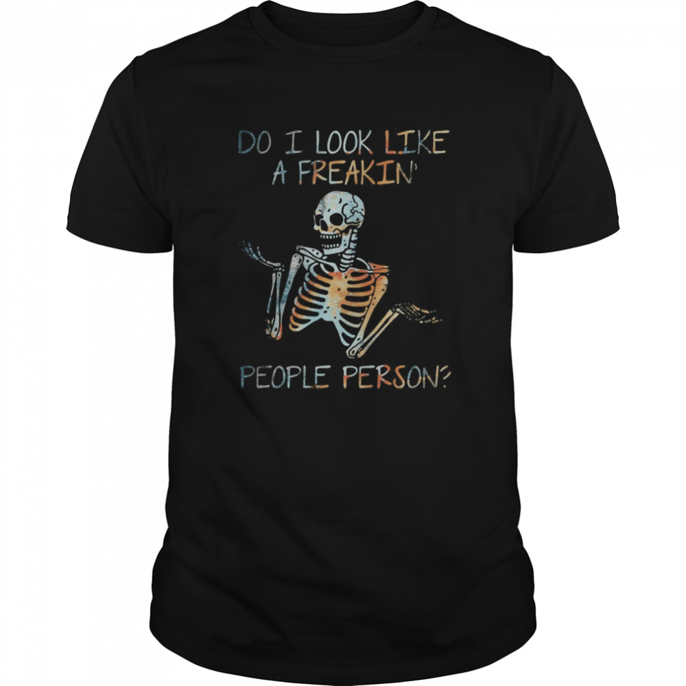 Skeleton do i look like a freaking people person  Classic Men's T-shirt