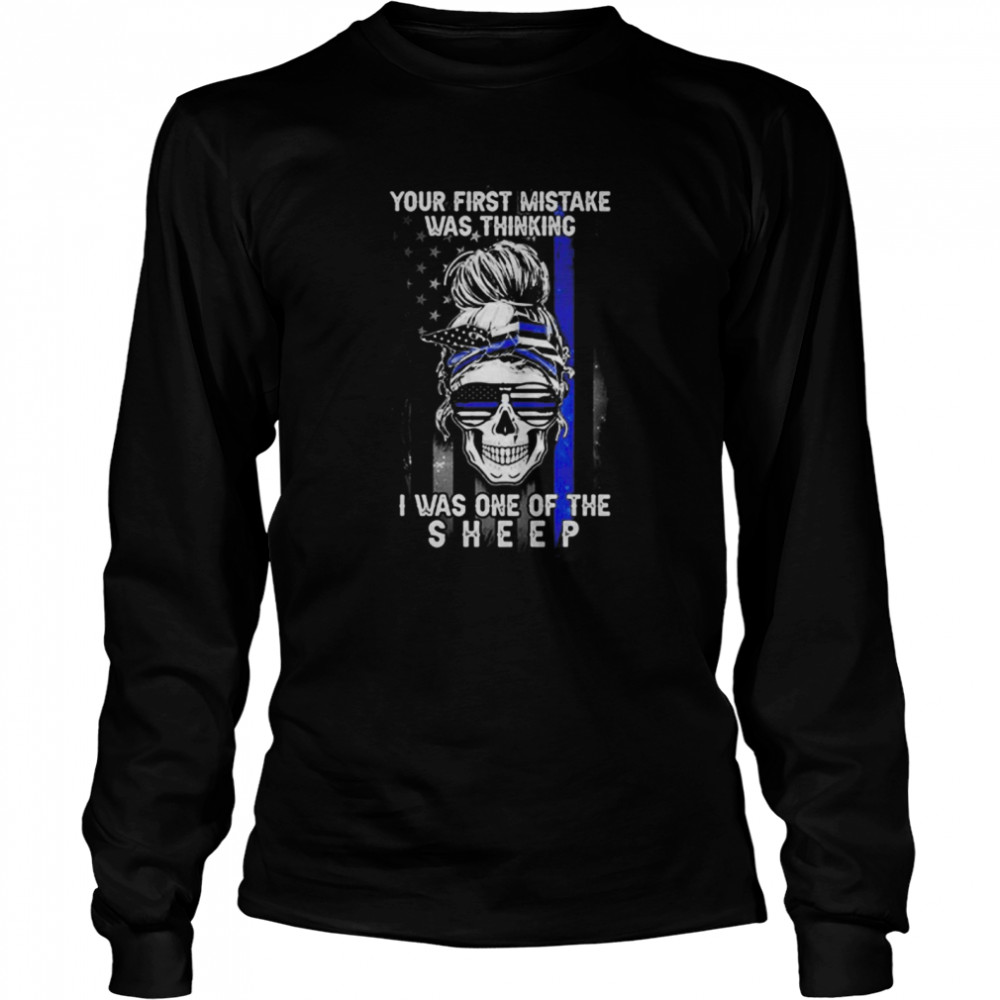 Skull Girl Your First Mistake Was Thinking I Was One Of The Sheep America Flag  Long Sleeved T-shirt