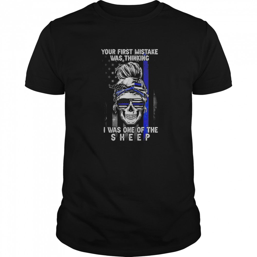 Skull Girl Your First Mistake Was Thinking I Was One Of The Sheep America Flag  Classic Men's T-shirt