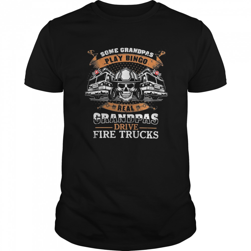 Skull some grandpas play bingo real grandpas drive fire trucks shirt