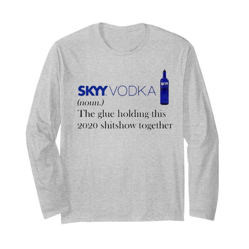 Skyy vodka noun the glue holding this 2020 shitshow together  Long Sleeved T-shirt 