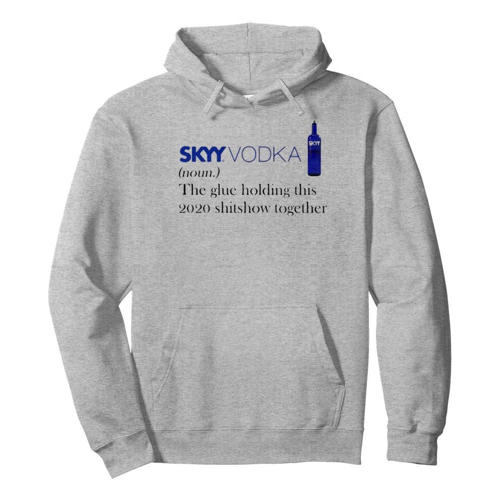 Skyy vodka noun the glue holding this 2020 shitshow together  Unisex Hoodie