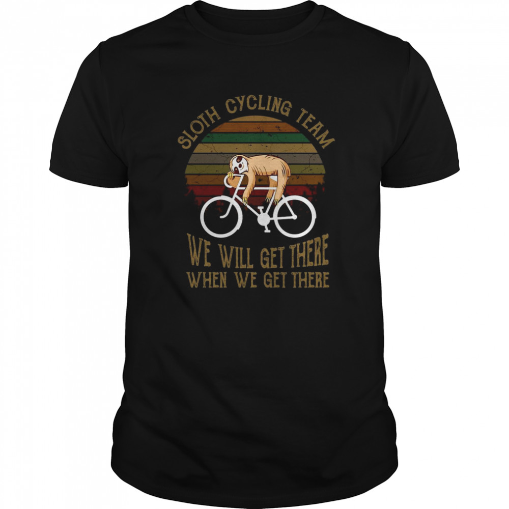 Sloth Cycling Team We Will Get There When We Get There Vintage shirt