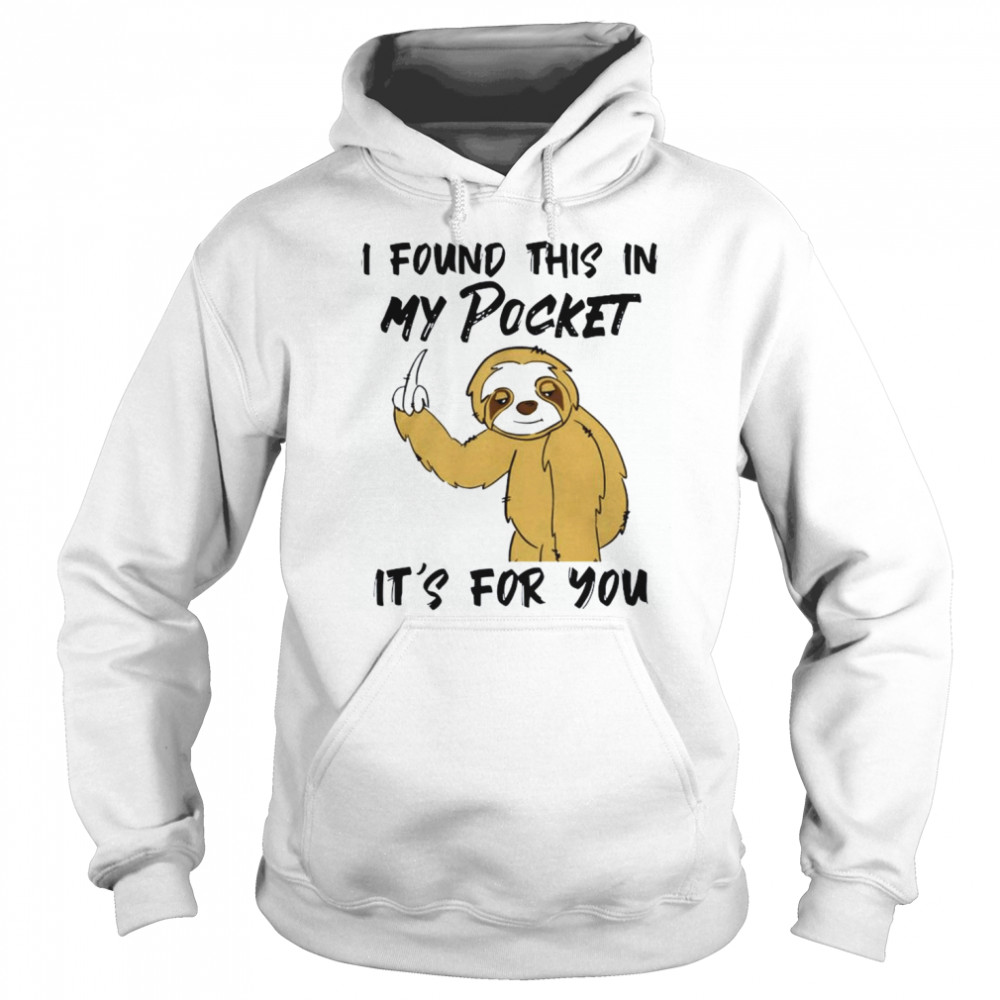 Sloth I Found This In My Pocket It’s For You  Unisex Hoodie