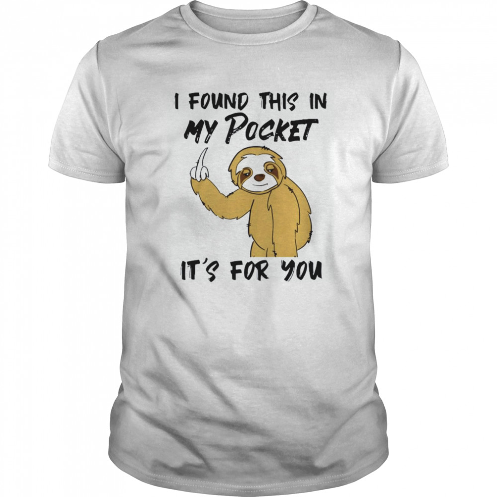 Sloth I Found This In My Pocket It’s For You  Classic Men's T-shirt