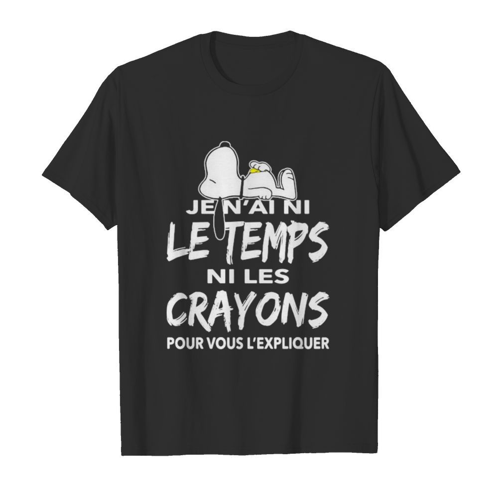 Snoopy je n’ai ni le temps ni les crayons pour vous l’expliquer shirt