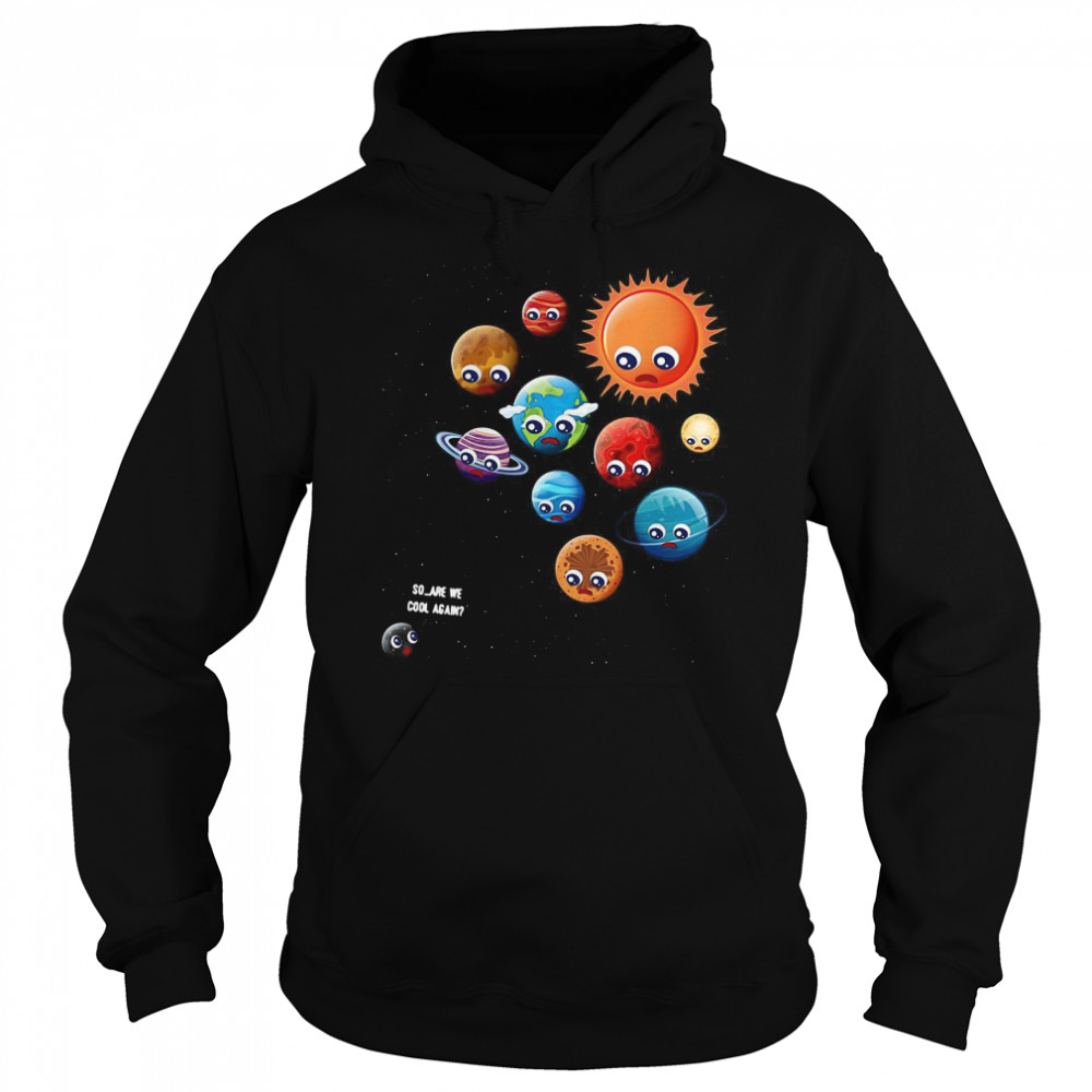 So Are We Cool Again Pluto Is A Planet  Unisex Hoodie