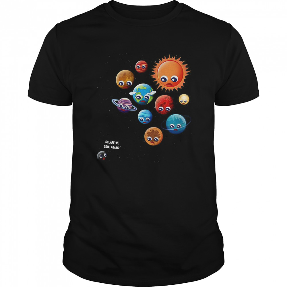 So Are We Cool Again Pluto Is A Planet  Classic Men's T-shirt