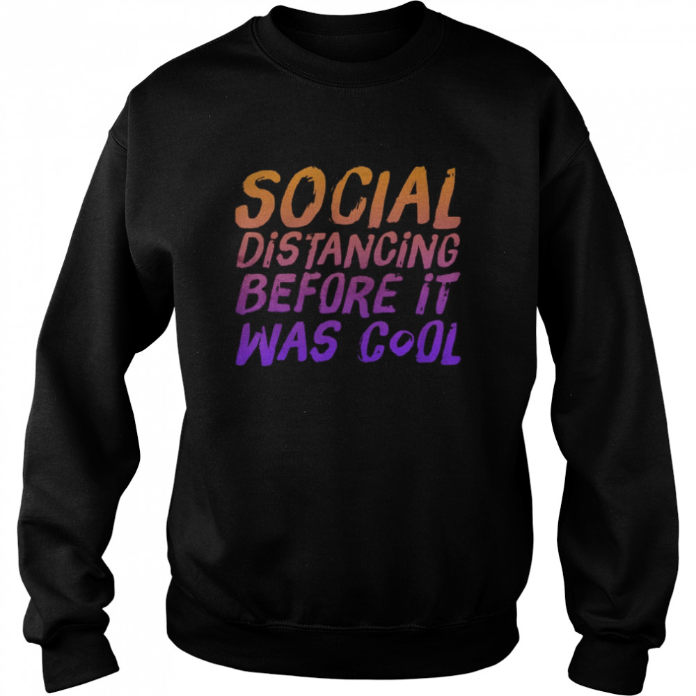 Social Distancing Before It Was Cool  Unisex Sweatshirt