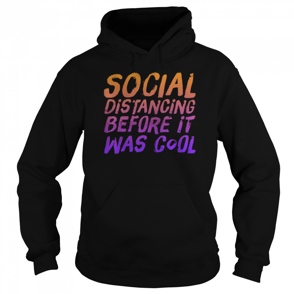 Social Distancing Before It Was Cool  Unisex Hoodie