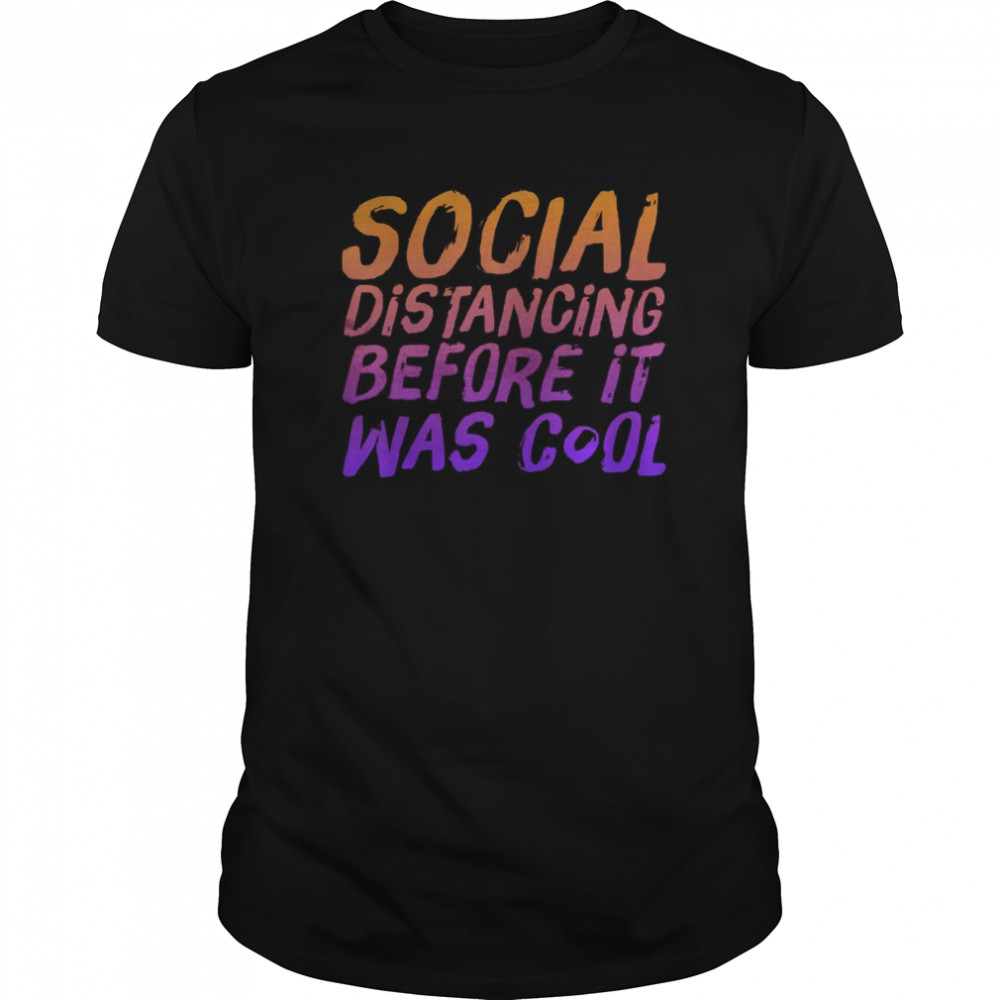 Social Distancing Before It Was Cool  Classic Men's T-shirt