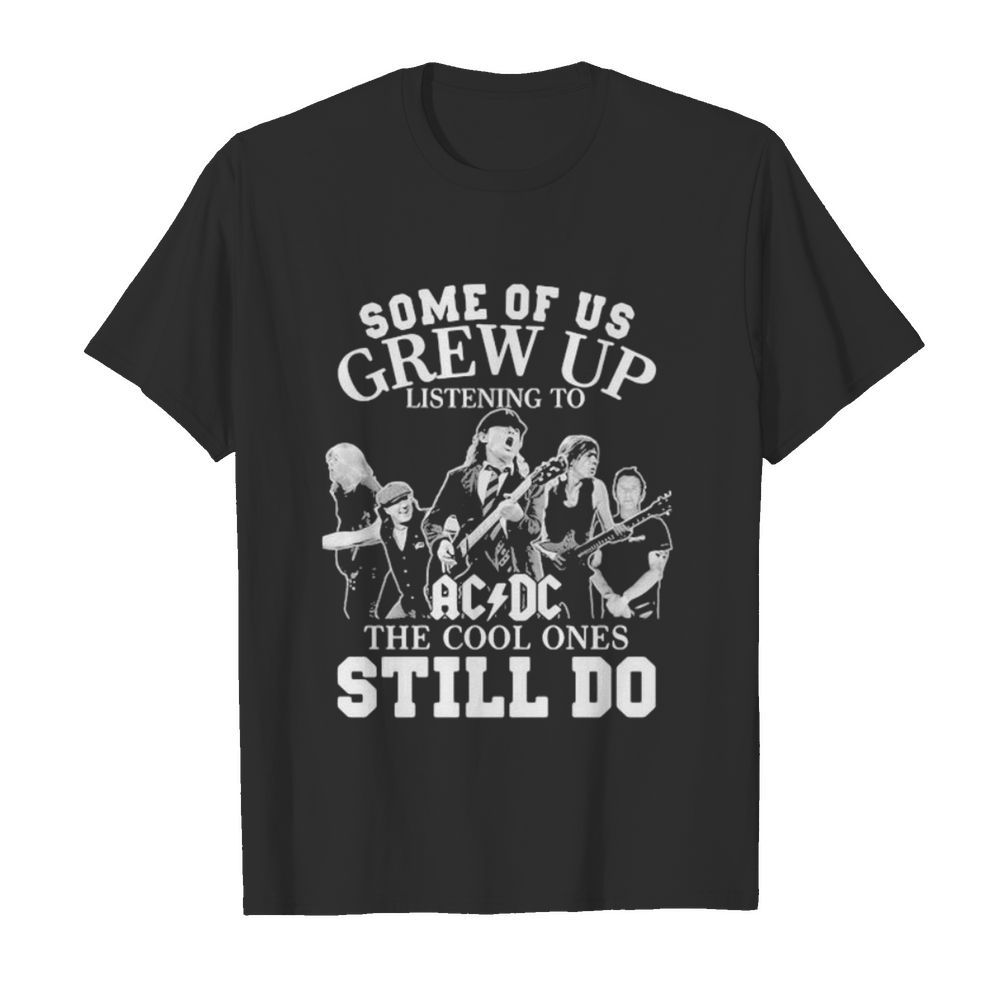 Some of us grew up listening to acdc the cool ones still do shirt