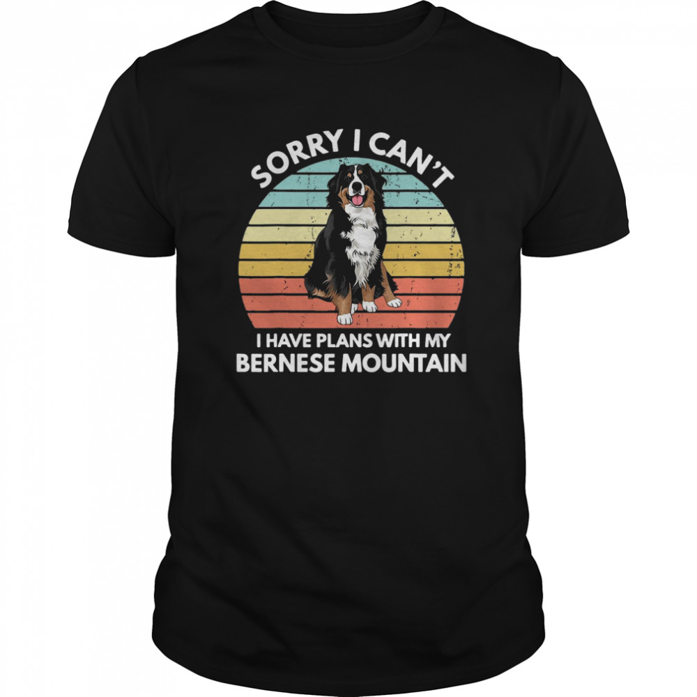 Sorry I Cant I Have Plans With My Bernese Mountain Vintage Retro shirt