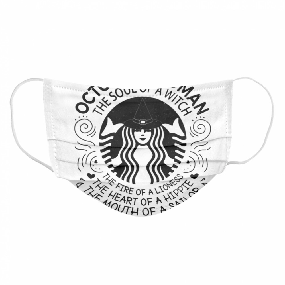 Starbucks october woman the soul of a witch the fire of a lioness the heart of a hippie the mouth of a sailor  Cloth Face Mask