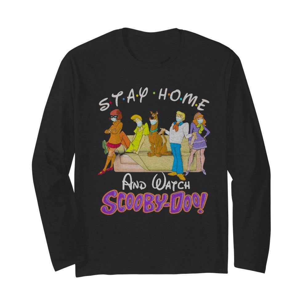 Stay home and watch scooby-doo  Long Sleeved T-shirt 