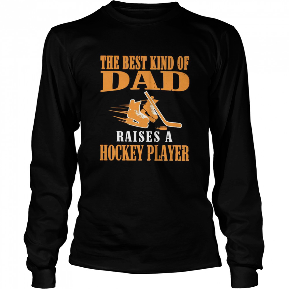 The Best Kind Of Dad Raises A Hockey Player  Long Sleeved T-shirt