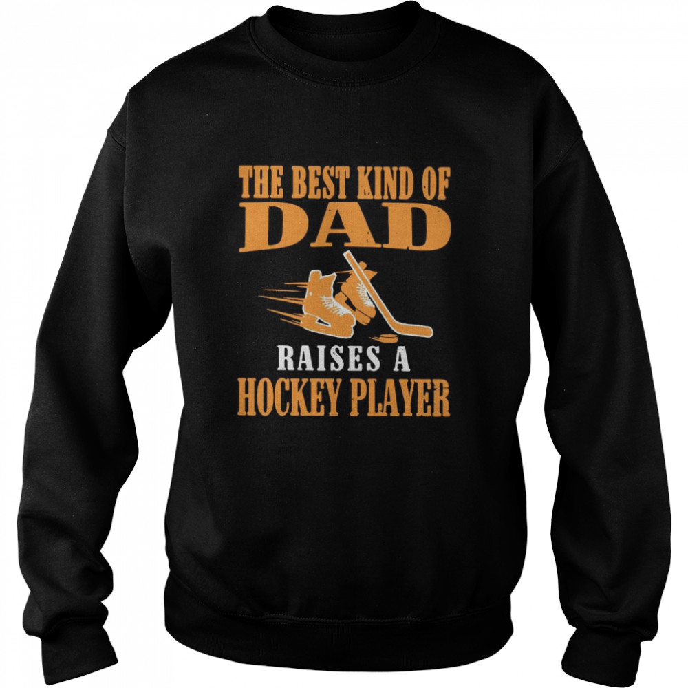 The Best Kind Of Dad Raises A Hockey Player  Unisex Sweatshirt