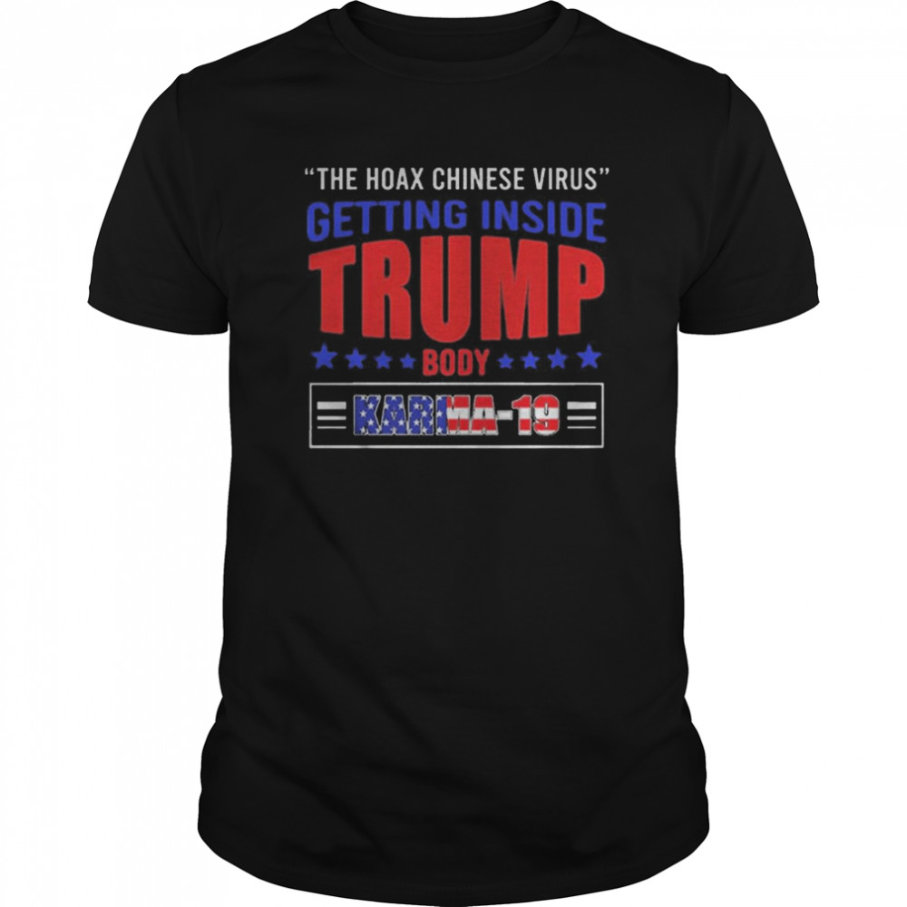 The Hoax Chinese Virus Get Inside Trump Body Trump Has Covid Karma-19  Classic Men's T-shirt