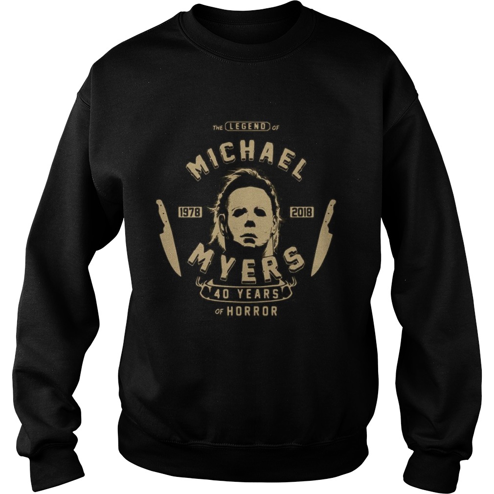 The Legend Of Michael 1978 2018 Myers 40 Years Of Horror  Sweatshirt