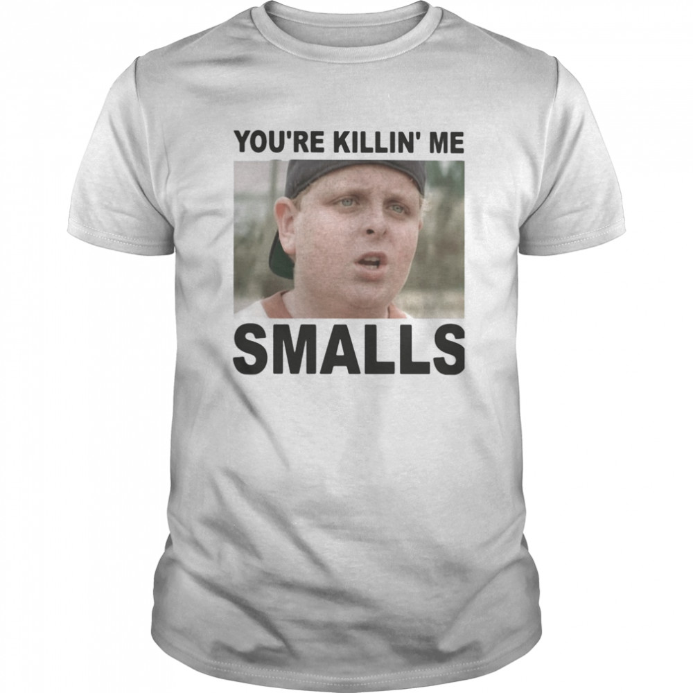 The sandlot you’re killin me smalls shirt