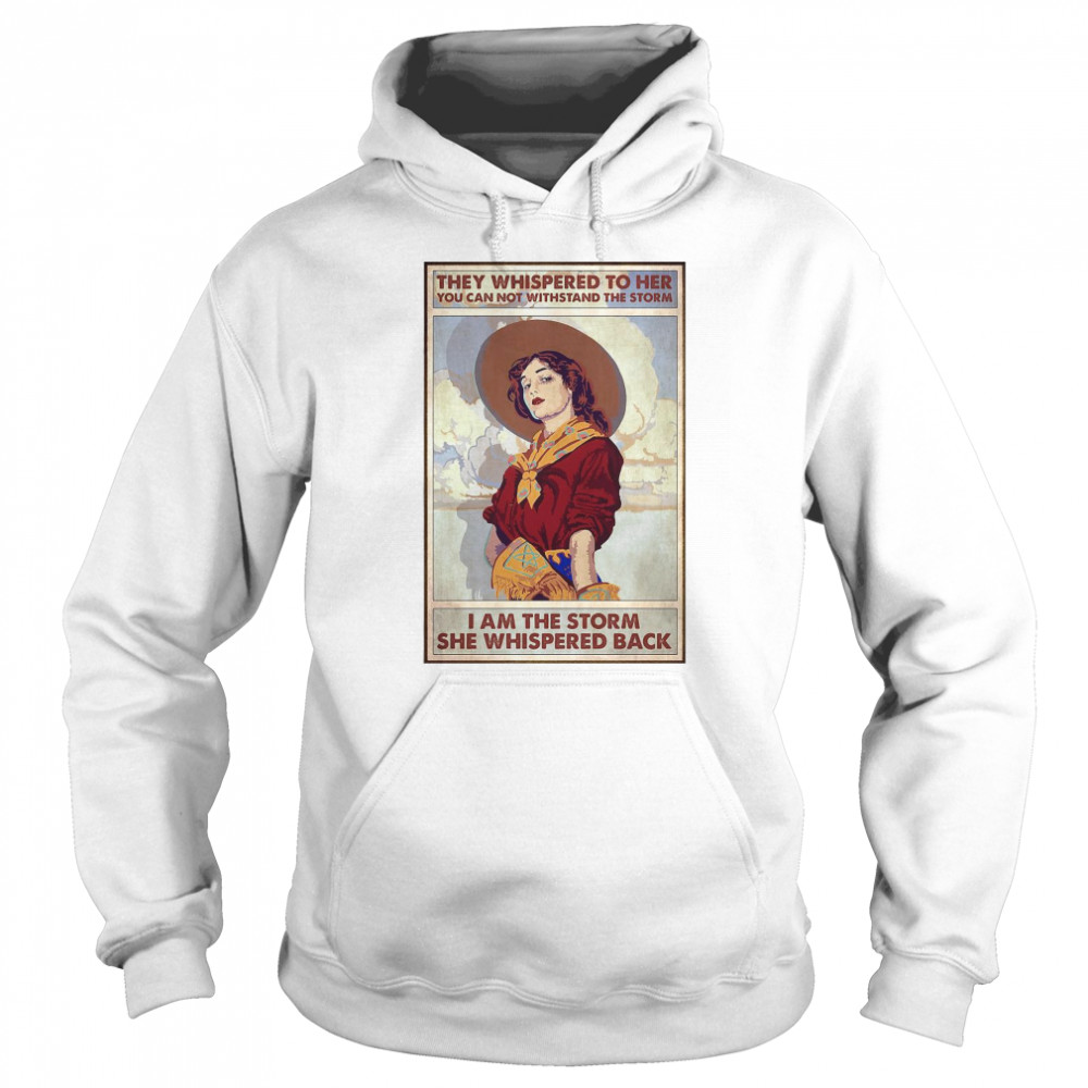 They Whispered To Her You Can Not Withstand The Storm I Am The Storm She Whispered Back  Unisex Hoodie