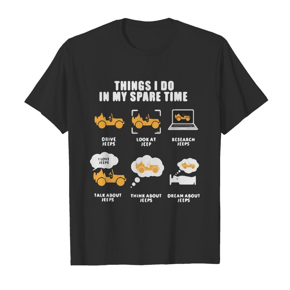 Things I Do In My Spare Time Drive Jeeps Look At Jeep Research Jeeps  Classic Men's T-shirt