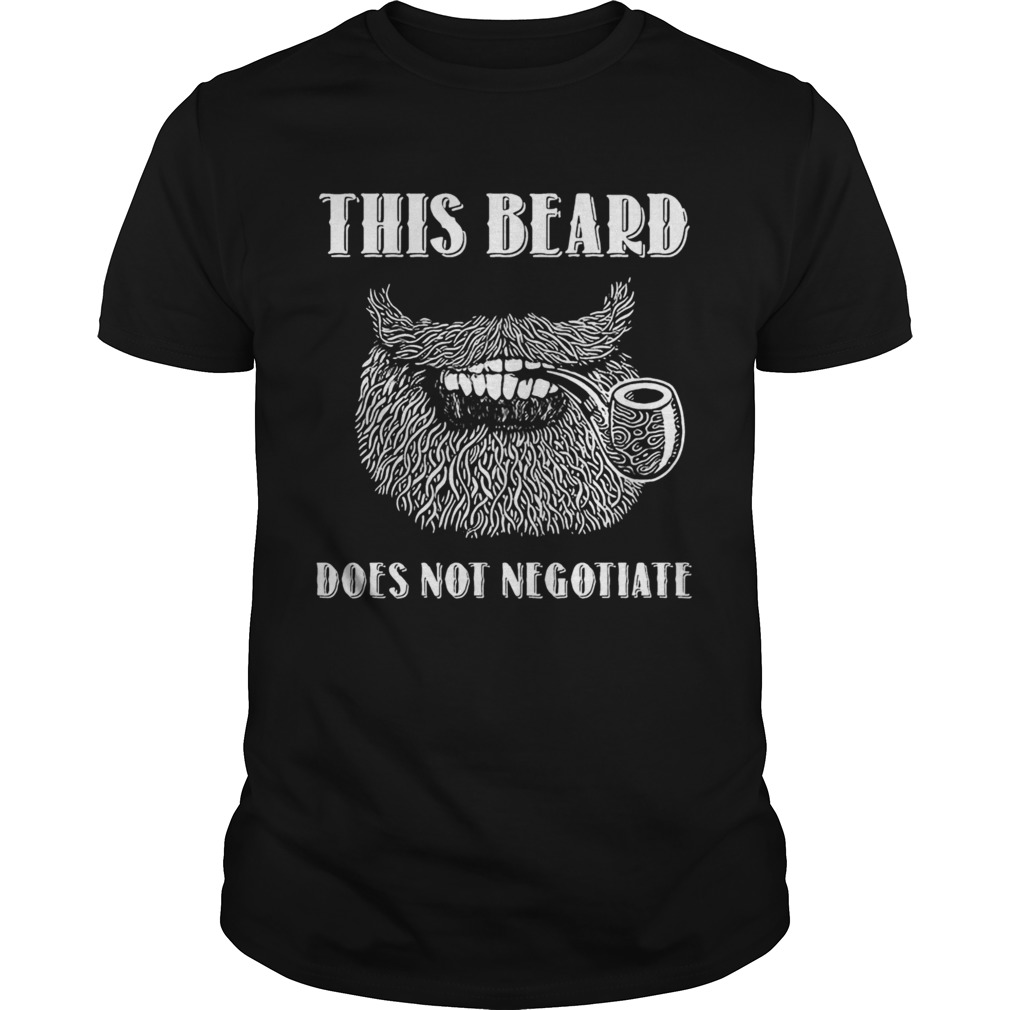 This Beard Does Not Negotiate shirt