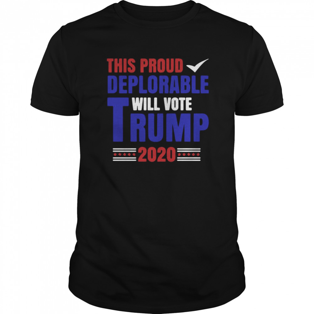 This Proud Deplorable Will Vote Trump 2020 shirt