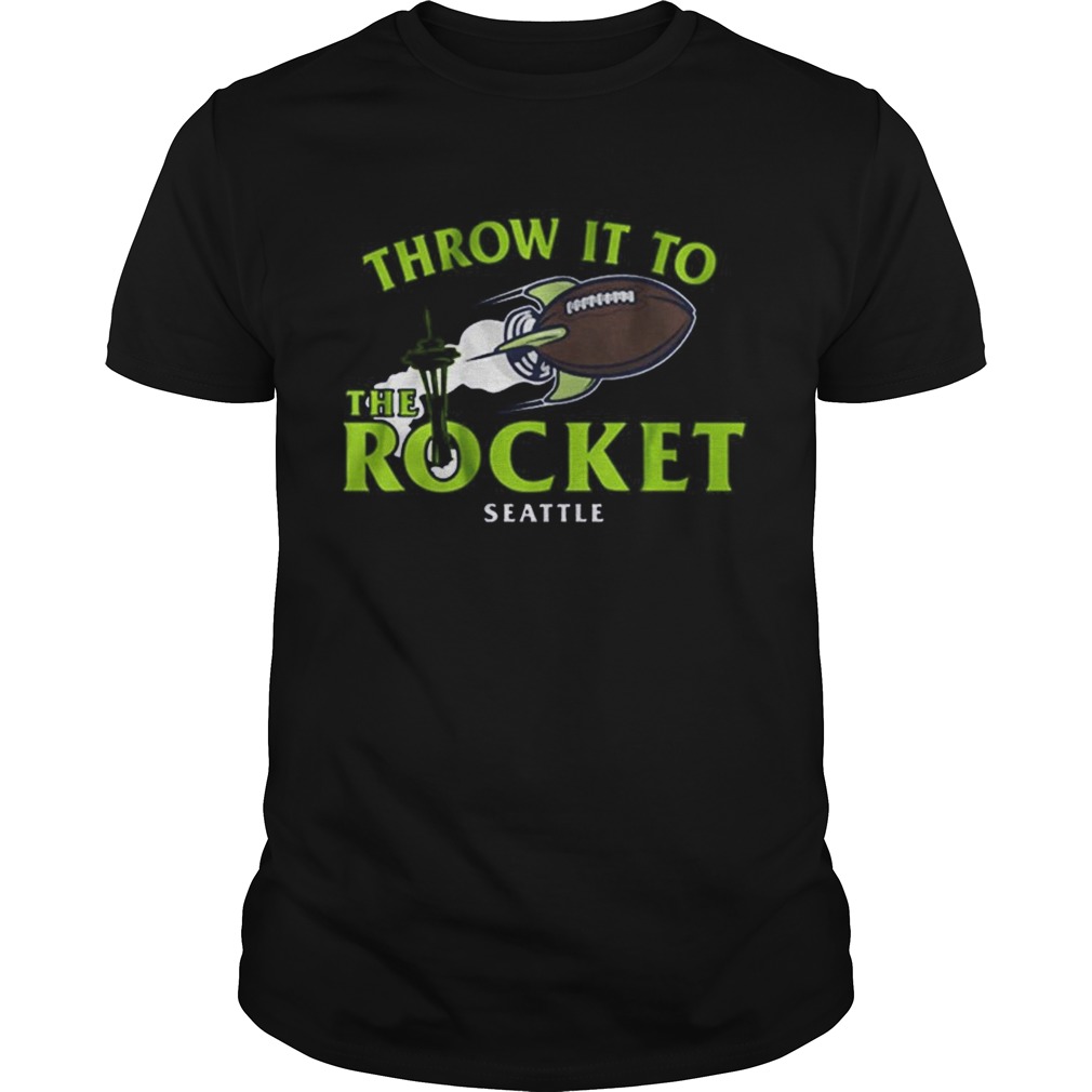 Throw It To The Rocket Seattle shirt