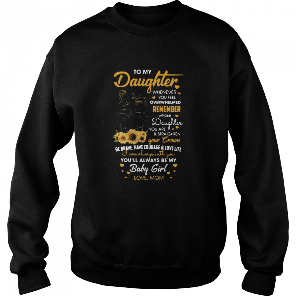 To My Daughter Whenever You Feel Overwhelmed Remember Whose Daughter You Are  Unisex Sweatshirt