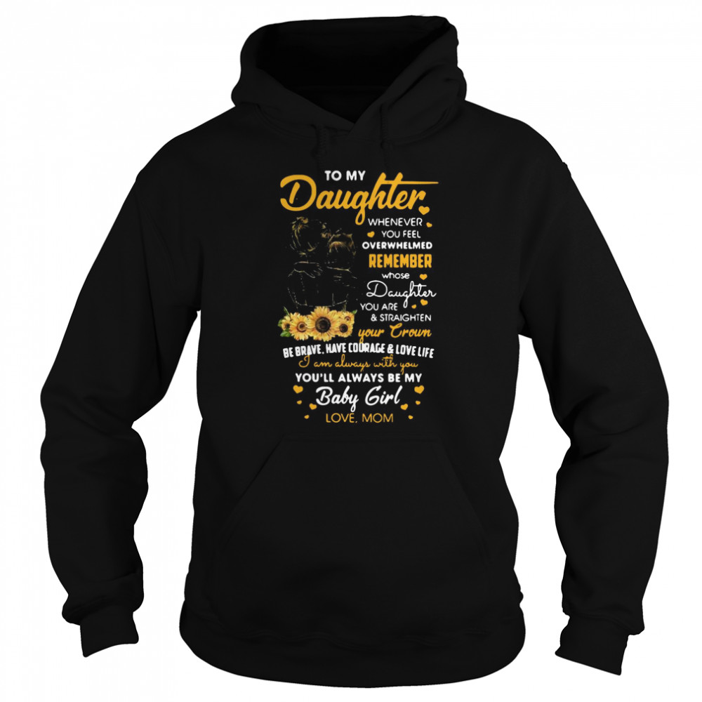 To My Daughter Whenever You Feel Overwhelmed Remember Whose Daughter You Are  Unisex Hoodie