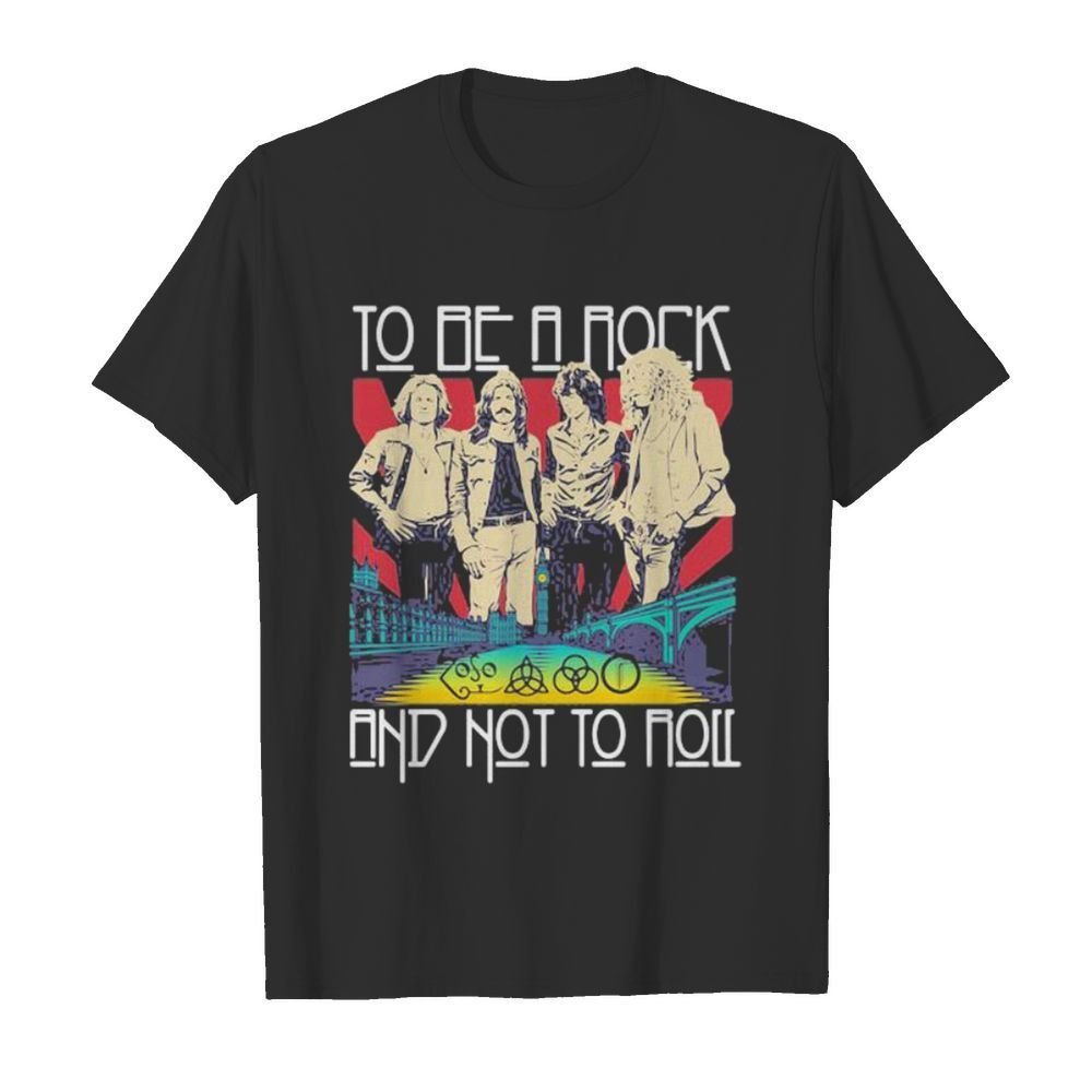 To be a rock and not to roll led zeppelin band shirt