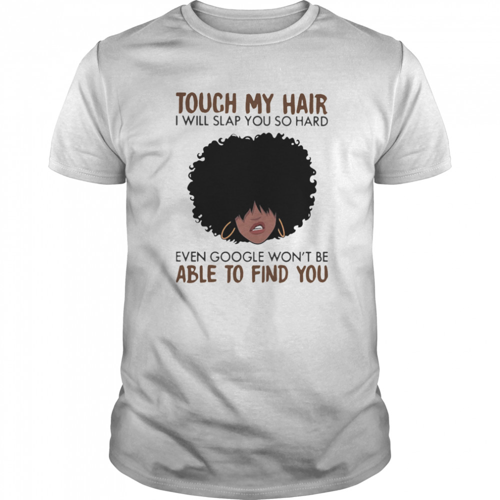 Touch My Coffee I Will Slap You So Hard Even Google Wont Be Able To Find You Curly Hair Girl shirt