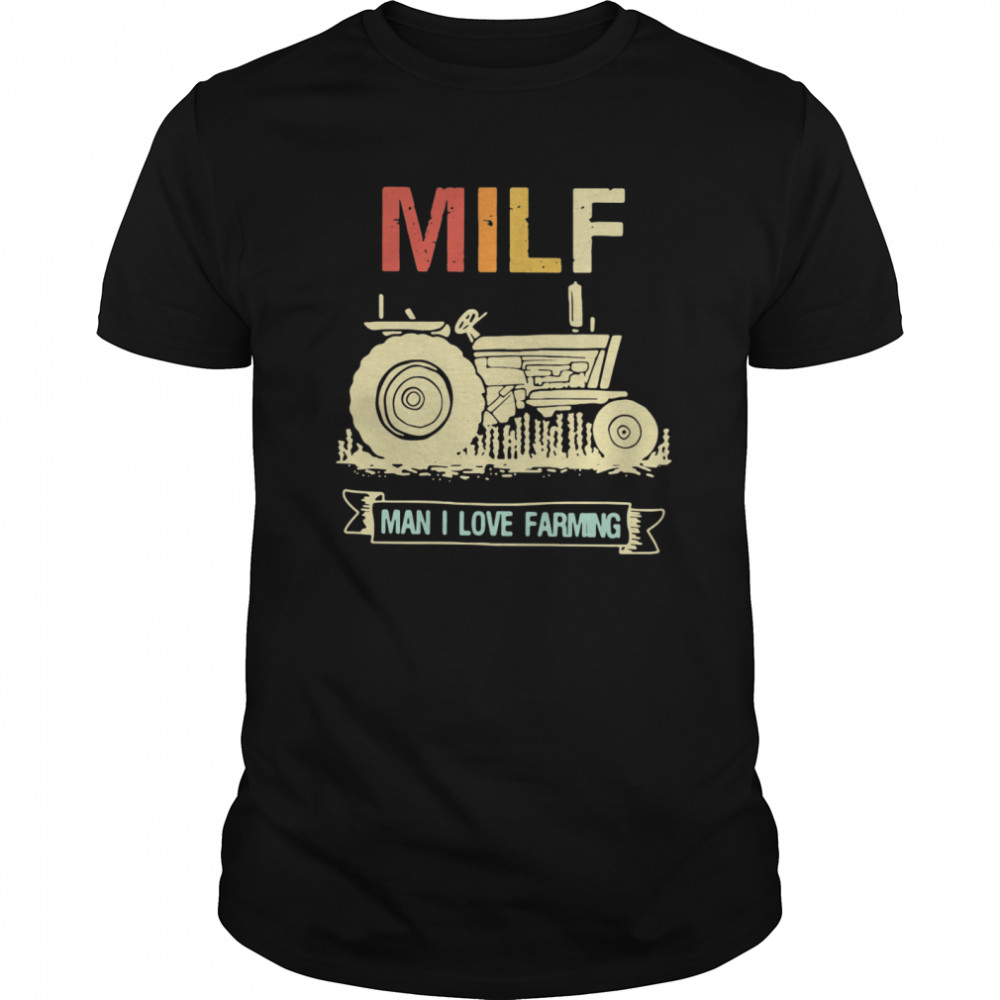 Tractor Milf Man I Love Farming shirt